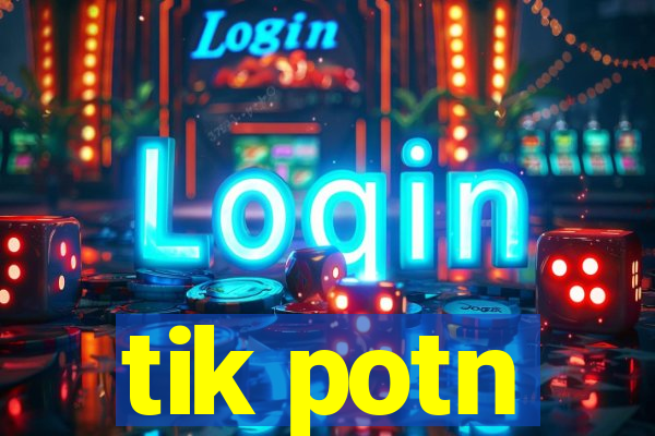 tik potn